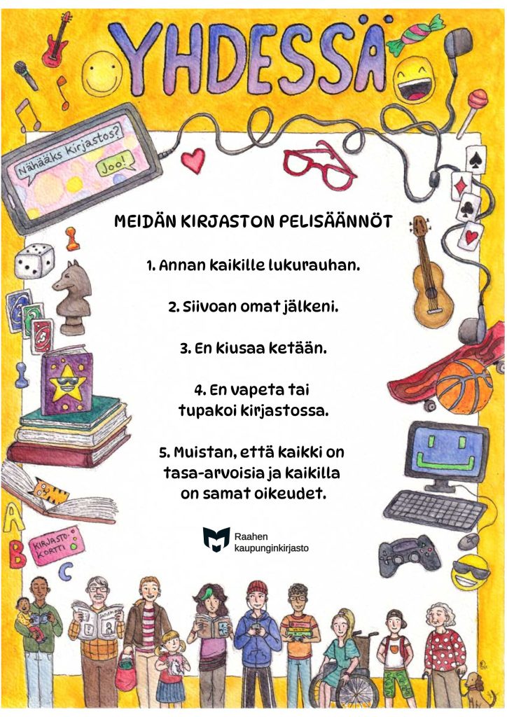 Meidän kirjaston pelisäännöt: annan kaikille lukurauhan, siivoan omat jälkeni, en kiusaa ketään, en vapeta tai tupakoi kirjastossa, muistan, että kaikki on tasa-arvoisia ja kaikilla on samat oikeudet.